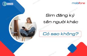 sim dang ky ten nguoi khac co sao khong?