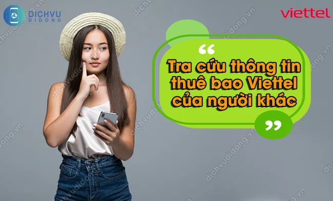 Cach tim thong tin so dien thoai Viettel cua nguoi khac Tra cứu thông tin thuê bao Viettel của người khác