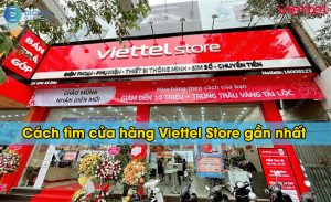 cửa hàng Viettel Store gần nhất