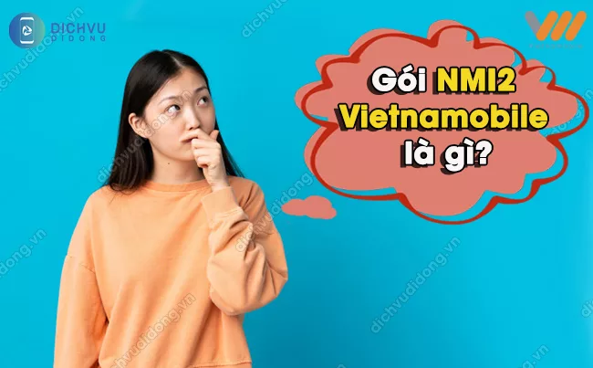 Cach huy goi NMI2 Vietnamobile Gói NMI2 Vietnamobile là gì