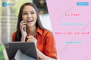 Hủy dịch vụ báo cuộc gọi nhỡ Vinaphone