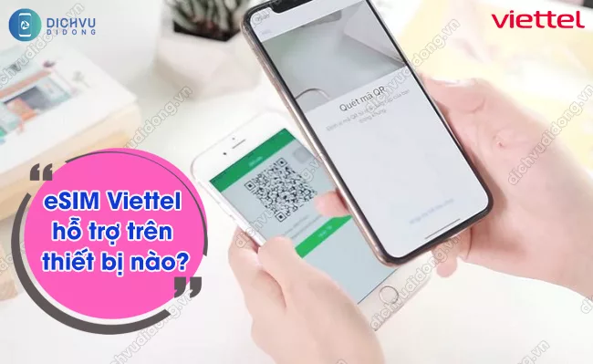eSIM Viettel dung tren nhung thiet bi nao? thiết bị hỗ trợ eSIM Viettel