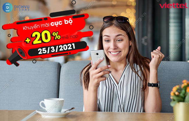 Viettel khuyen mai nap the khi nao? Viettel khuyến mãi cục bộ 20% ngày 25/3/2021