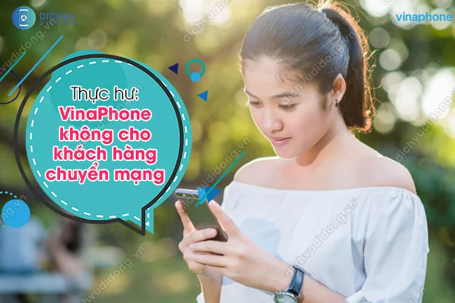 VinaPhone không cho khách hàng chuyển mạng VinaPhone không cho khách hàng chuyển mạng có thật không?