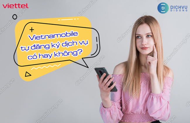khac phuc loi sim Vietnamobile tu dang ky dich vu Vietnamobile tự đăng ký dịch vụ