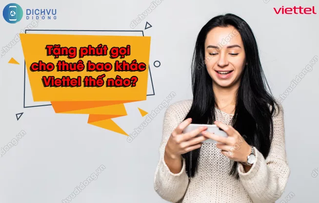 Cach chia se phut goi Viettel cho thue bao khac tặng phút gọi cho thuê bao khác Viettel