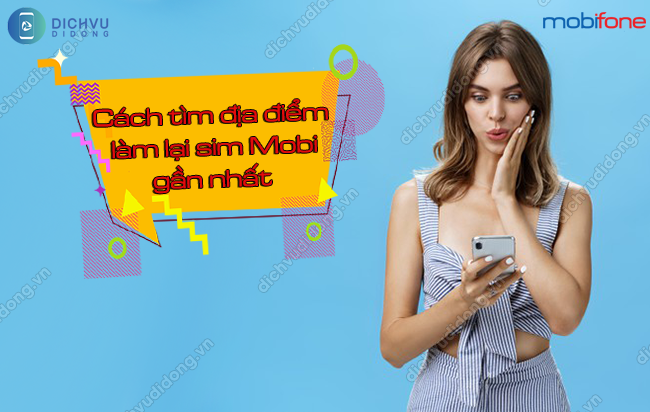 Cach tra cuu diem lam lai sim MobiFone gan nhat địa điểm làm lại sim MobiFone gần nhất