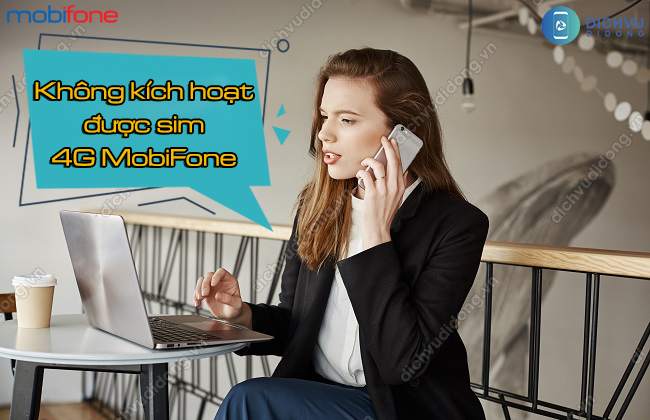 Vi sao khong kich hoat duoc sim MobiFone moi mua không kích hoạt được sim 4G MobiFone