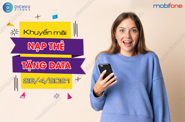 Cach tham gia khuyen mai nap the tang data MobiFone MobiFone ưu đãi nạp thẻ tặng data ngày 28/4/2021
