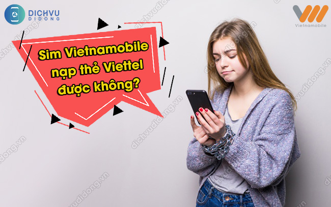 Doi the cao Vietnamobile sang Viettel Sim Vietnamobile nạp thẻ Viettel được không