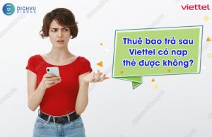 Thuê bao trả sau Viettel có nạp thẻ được không