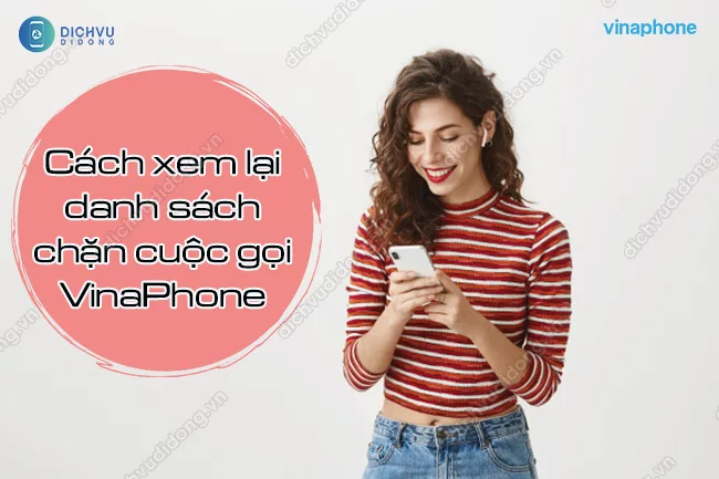 Cach kiem tra danh sach chan cuoc goi VinaPhone Cách xem danh sách chặn cuộc gọi VinaPhone