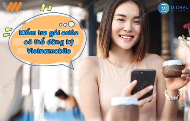 Tra cuu goi khuyen mai Vietnamobile duoc tham gia Kiểm tra các gói cước có thể đăng ký Vietnamobile