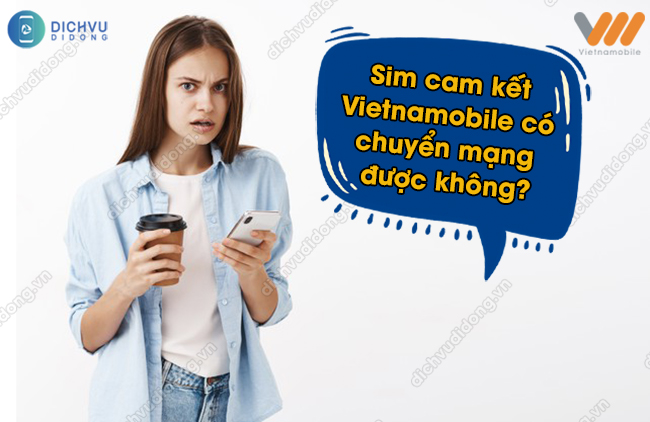 Dieu kien chuyen mang giu so doi voi sim cam ket Vietnamobile Sim cam kết Vietnamobile chuyển mạng được không