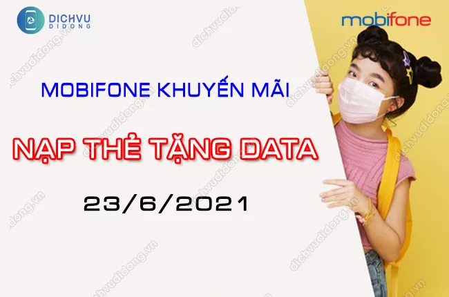 cach tham gia khuyen mai nap the tang data cua Mobi ngay 23/6/2021? MobiFone khuyen mai nap the tang data ngay 23/6/2021