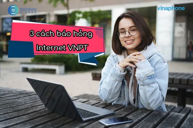 Cách báo hỏng Internet VNPT Cách báo hỏng Internet VNPT