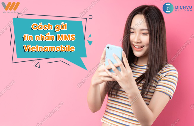 Cuoc phi gui tin nhan MMS Vietnamobile Cách gửi tin nhắn MMS Vietnamobile