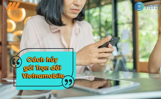 Lam the nao huy goi cuoc Tron doi cua Vietnamobile hủy gói Trọn đời Vietnamobile