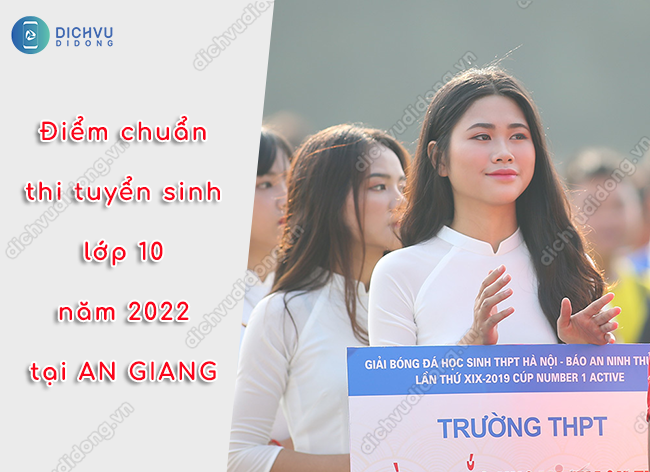 Điểm chuẩn lớp 10 tại An Giang 2022