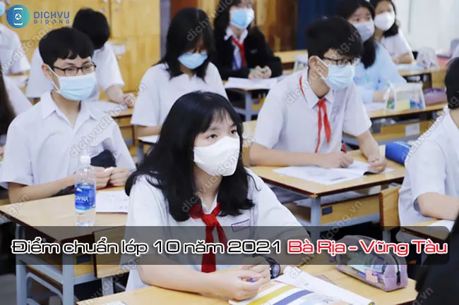 Điểm chuẩn lớp 10 năm 2021 Bà Rịa - Vũng Tàu là bao nhiêu? Diem chuan lop 10 nam 2021 o Ba Ria Vung Tau