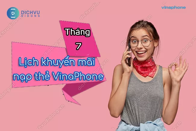 Lịch khuyến mãi nạp thẻ VinaPhone tháng 7 2021 Lịch khuyến mãi nạp thẻ VinaPhone tháng 7 2021