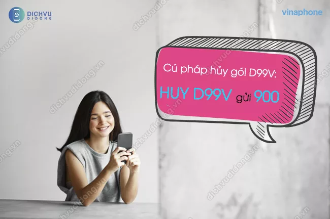 Cach huy goi cuoc D99V VinaPhone Cú pháp hủy gói D99V VinaPhone là gì?