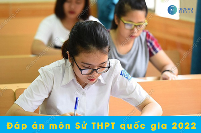Dap an mon Su thi THPT quoc gia 2022 Chi tiết đáp án môn Sử thi THPT 2022
