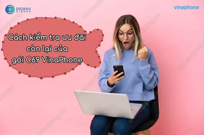 Cách tra cúu ưu đãi còn lại của gói cước C69 VinaPhone Cách kiểm tra ưu đãi còn lại của gói C69 Vina