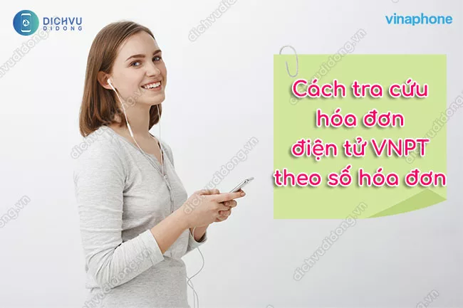 Tra cuu hoa don dien tu VNPT theo so hoa don Cách tra cứu hóa đơn điện tử VNPT theo số hóa đơn