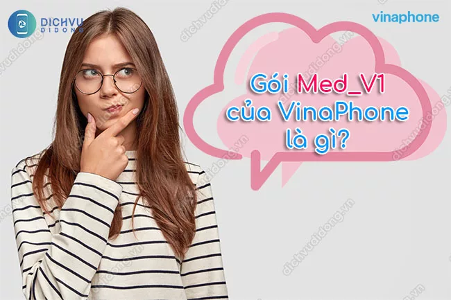 Goi cuoc Med_V1 VinaPhone gói Med_V1 của VinaPhone là gì