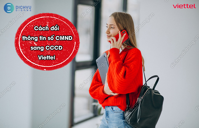 Co the doi CMND sang CCCD Viettel online? đổi số CMND sang CCCD Viettel