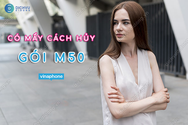 Tổng hợp các cách hủy gói cước M50 của Vinaphone