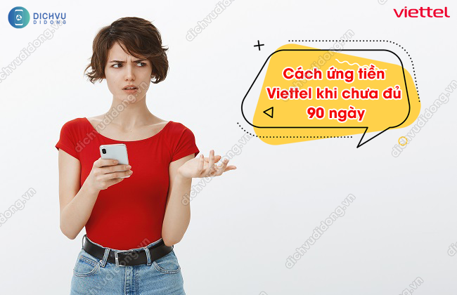 Hướng dẫn chi tiết cách ứng tiền viettel chưa đủ 90 ngày nhanh chóng và thuận tiện