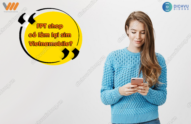  FPT shop có làm lại sim Vietnamobile