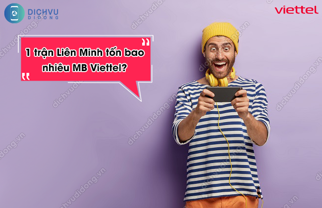 1 trận Liên Minh tốn bao nhiêu MB Viettel