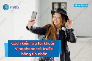 cach kiem tra tai khoan tra truoc vinaphone bang tin nhan