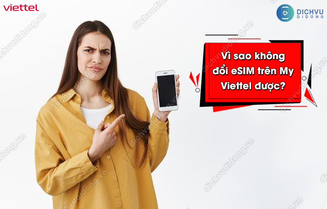 Vi sao khong the doi eSIM tren app My Viettel không đổi eSIM trên My Viettel