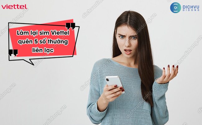Cach lam lai sim Viettel khi quen so thuong xuyen lien lac Làm lại sim Viettel quên số thường liên lạc