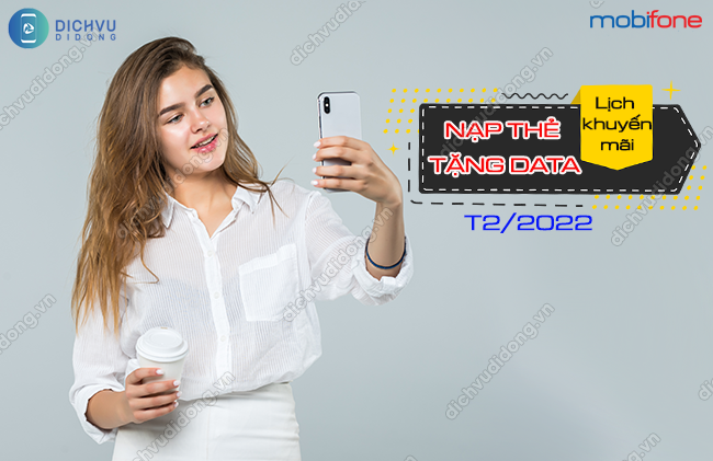 Cac chuong trinh khuyen mai MobiFone thang 2/2022 Lịch nạp thẻ tặng data MobiFone tháng 2/2022