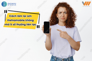 làm lại sim Vietnamobile không nhớ 5 số liên lạc