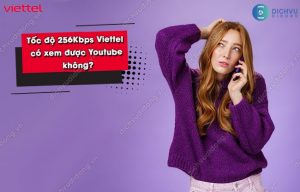 Tốc độ 256Kbps Viettel có xem được Youtube không