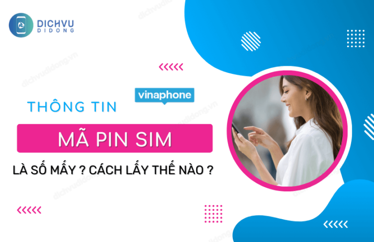 Mã Pin sim VinaPhone là số mấy? Làm sao để lấy mã Pin