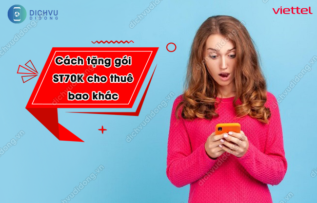 Huong dan tang data goi ST70K Viettel cho thue bao khac Cách tặng gói ST70K Viettel