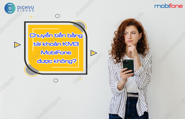 Cach ban tien bang tai khoan KM3 cua MobiFone Tài khoản KM3 MobiFone có bắn tiền không