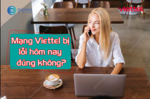 mang viettel bi loi hom nay