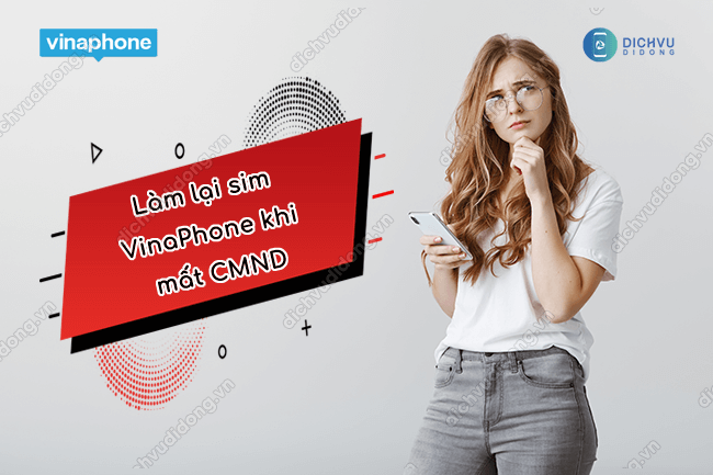 lam lai sim vinaphone khi bi mat cmnd nhu the nao? lam lai sim vinaphone khi bi mat cmnd