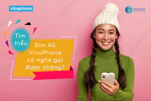 sim 4g vinaphone nghe goi duoc khong