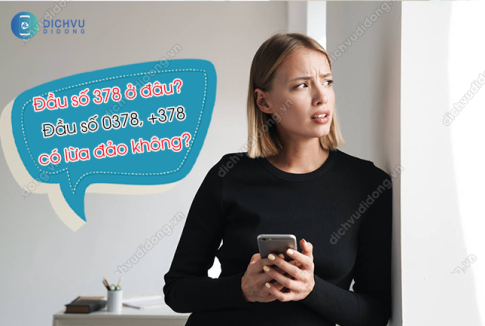 Đầu số 378 ở đâu? Đầu số 0378, +378 có lừa đảo không? 2 dau so 378 o dau