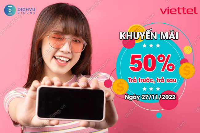 viettel khuyen mai 50% tra truoc tra sau ngay 27/11/2022