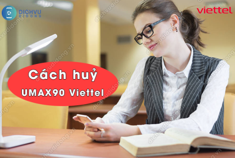 Cách huỷ gói cước UMAX90 Viettel tiết kiệm 90K 1 cach huy umax90 viettel